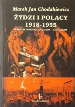 Żydzi i Polacy 1918  1955 Współistnienie zagłada komunizm