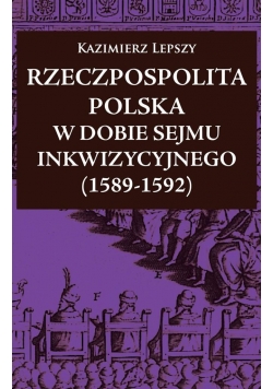 Rzeczpospolita Polska w dobie Sejmu Inkwizycyjnego
