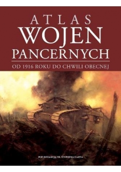 Atlas wojen pancernych od 1916 do chwili obecnej