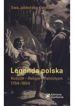 Legenda polska. Kościół-religia-patriotyzm