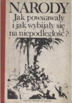 Narody: Jak powstawały i jak wybijały się na niepodległość?