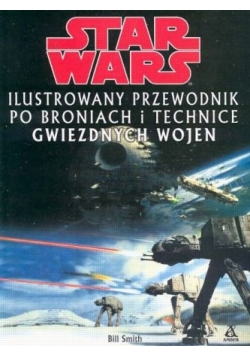 Star Wars ilustrowany przewodnik po broniach i technice gwiezdnych wojen
