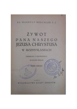 Żywot Pana Naszego Jezusa Chrystusa w Rozmyslaniach ,1933r.