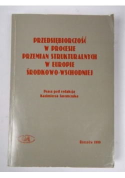 Przedsiębiorczość w procesie przemian strukturalnych w Europie Środkowo-Wschodniej