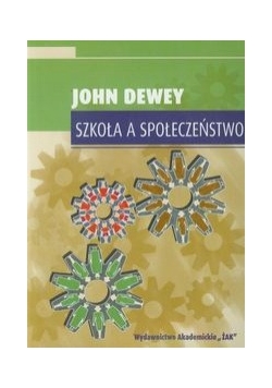 John Dewey - Szkoła a społeczeństwo