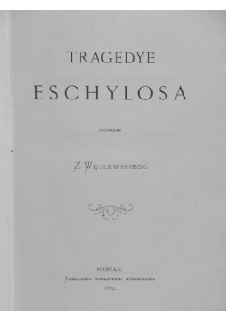 Tragedye Eschylosa, 1873 rok