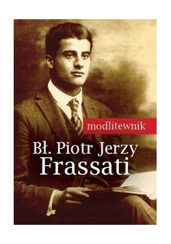 Modlitewnik. Bł. Piotr Jerzy Frassati