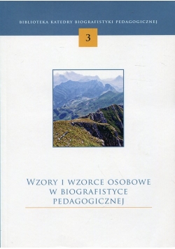 Wzory i wzorce osobowe w biografistyce pedagogicznej