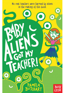 Baby Aliens Got my Teacher