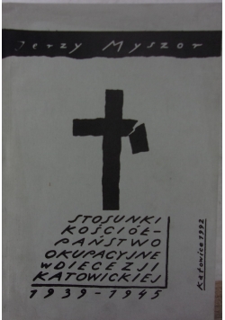 Stosunki kościoła -Państwo okupacyjne w Diecezji Katowickiej 1939-1945