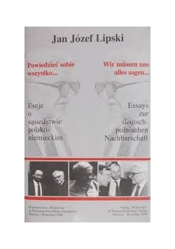 Powiedzieć sobie wszystko… Eseje o sąsiedztwie polsko-niemieckim