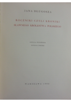 Roczniki czyli kroniki sławnego królestwa polskiego , księga 1 i 2