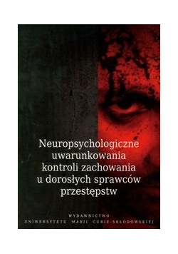 Neuropsychologiczne uwarunkowania kontroli zachowania u dorosłych sprawców przestępstw