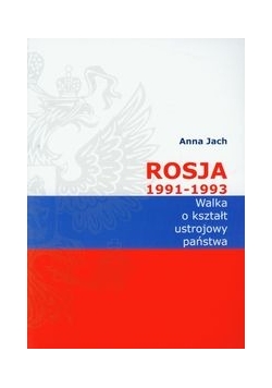 Rosja 1991-1993 Walka o kształt ustrojowy państwa