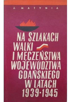 Na szlakach walki i męczeństwa województwa gdańskiego w latach 1939 do 1945
