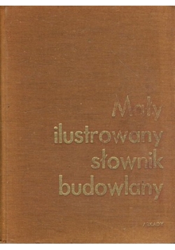 Mały Ilustrowany Słownik Budowlany