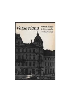 Varsaviana rara et curiosa 16 kolekcjonerów warszawskich