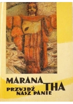 Marana tha przyjdź nasz panie
