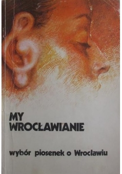 My Wrocławianie. Wybór piosenek o Wrocławiu