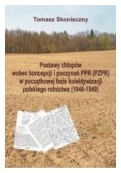 Postawy chłopów wobec koncepcji i poczynań PPR (PZPR) w początkowej fazie kolektywizacji polskiego rolnictwa (1948-1949)