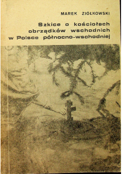 Szkice o kościołach obrządków wschodnich w Polsce północno-wschodniej