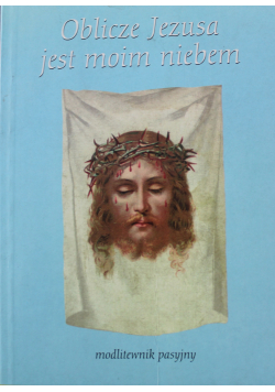 Oblicze Jezusa jest moim niebem