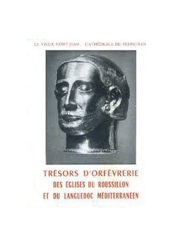Tresors D'Orfevrerie des Eglises du Roussillon et du Languedoc Mediterraneen