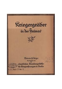 Kriegsgräber in der Heimat - Vorschläge bearbeitet v. d. staatlichen Beratungsstelle für Kriegerehrungen in Berlin