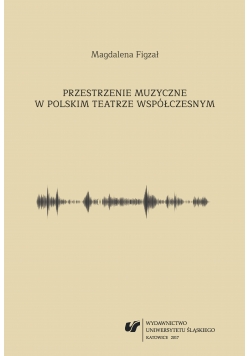 Przestrzenie muzyczne w Polskim teatrze współczesnym