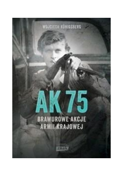 AK75. Brawurowe akcje Armii Krajowej