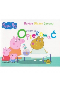 Świnka Peppa. Bardzo Ważne.. - Umiem się opiekować