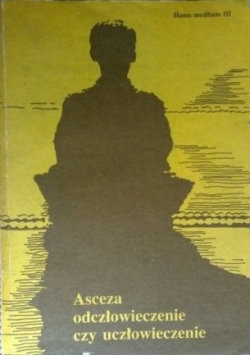 Asceza odczłowieczenie czy uczłowieczenie