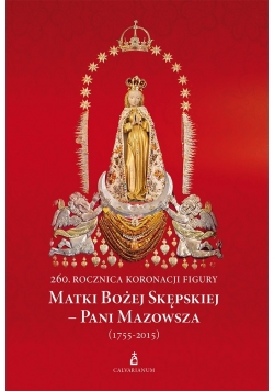 260 rocznica koronacji figury Matki Bożej Skępskiej Pani Mazowsza 1755 do 2015