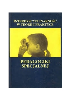 Interdyscyplinarność w teorii i praktyce pedagogiki specjalnej