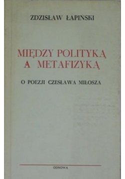 Między polityka a metafizyką  :o poezji Czesława Miłosza