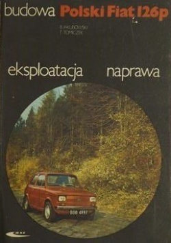 Budowa, eksploatacja, naprawa. Polski Fiat 126p  eksploatacja, naprawa