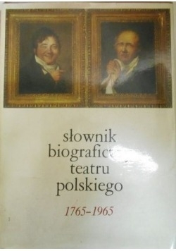 Słownik biograficzny teatru polskiego 1765-1965