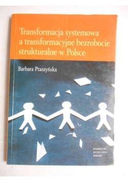 Transformacja systemowa a transformacyjne bezrobocie strukturalne w Polsce