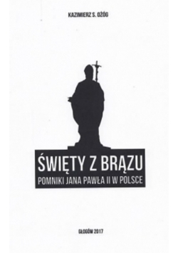 Święty z brązu pomnik Jana Pawła II w Polsce