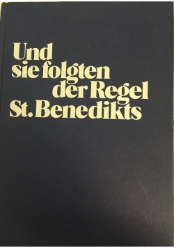 Und sie folgten der Regel St. Benedikts