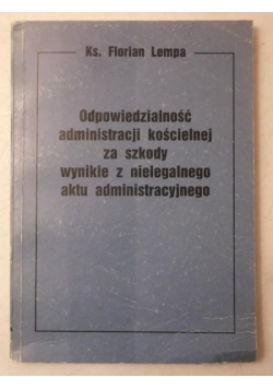 Odpowiedzialność administracji kościelnej za szkody wynikłe z nielegalnego aktu administracyjnego