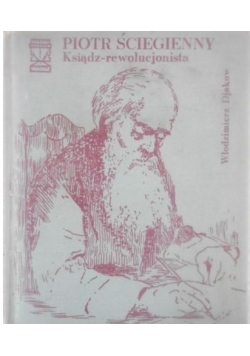 Piotr Ściegienny: ksiądz-rewolucjonista