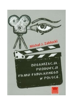 Organizacja produkcji filmu fabularnego w Polsce. 3 wydanie