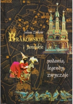 Krakowskie i Jurajskie. Podania, legendy, zwyczaje