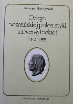 Dzieje poznańskiej polonistyki uniwersyteckiej 1842-1988