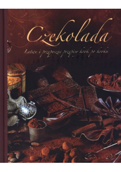 Czekolada Łatwe i przepyszne przepisy krok po kroku