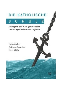 Die Katholische Schule zu Beginn des XXI. Jahrhunderts am Beispiel Polens und Englands