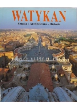Watykan. Sztuka, architektura, historia