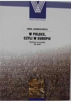 W Polsce czyli w Europie rozmowy na początek XXI wieku