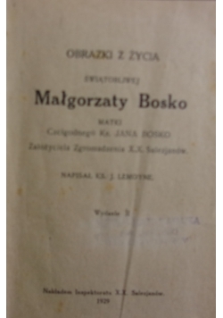 Obrazki z życia świątobliwej Małgorzaty Bosko matki czcigodnego Ks. Jana Bosko, 1929r.